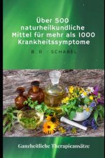 Über 500 naturheilkundliche Heilmittel für mehr als 1000 Krankheitssymptome: Ganzheitliche Therapieansätze