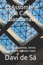 O Assombro Da Casa Abandonada: Ficç?o, Suspense, Terror, Aventura E Muito Mais
