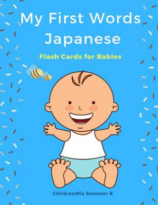 My First Words Japanese Flash Cards for Babies: Easy and Fun Big Flashcards Basic Vocabulary for Kids, Toddlers, Children to Learn Japanese English an