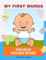 My First Words Spain English Flash Cards for Babies: Easy and Fun Big Flashcards basic vocabulary for kids, toddlers, children to learn Spanish, Engli