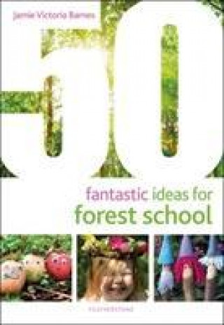 50 Fantastic Ideas for Forest School