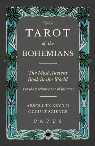 Tarot of the Bohemians - The Most Ancient Book in the World - For the Exclusive Use of Initiates - Absolute Key to Occult Science