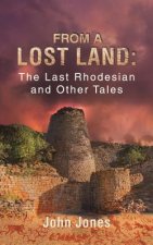 From a Lost Land: The Last Rhodesian and Other Tales