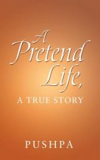 Pretend Life, a True Story