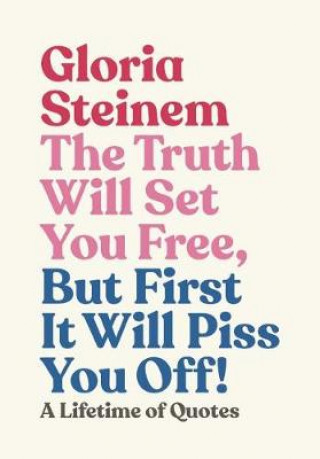 Truth Will Set You Free, But First It Will Piss You Off