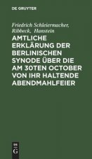 Amtliche Erklarung der Berlinischen Synode uber die am 30ten October von ihr haltende Abendmahlfeier
