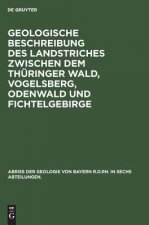 Geologische Beschreibung des Landstriches zwischen dem Thuringer Wald, Vogelsberg, Odenwald und Fichtelgebirge