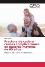 Fractura de cadera causas complicaciones en mujeres mayores de 65 a?os