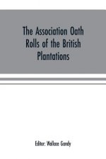 Association oath rolls of the British Plantations (New York, Virginia, etc.) A.D. 1696