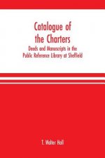 Catalogue of the charters, deeds and manuscripts in the Public Reference Library at Sheffield