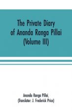 Private Diary of Ananda Ranga Pillai (Volume III)