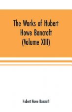 Works of Hubert Howe Bancroft (Volume XIII) History of Mexico (Volume V)