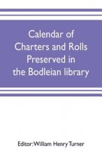 Calendar of charters and rolls preserved in the Bodleian library