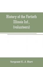 History of the Fortieth Illinois Inf., (volunteers)