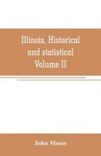 Illinois, historical and statistical, comprising the essential facts of its planting and growth as a province, county, territory, and state. Derived f