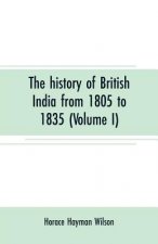 history of British India from 1805 to 1835 (Volume I)