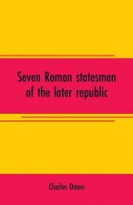 Seven Roman statesmen of the later republic