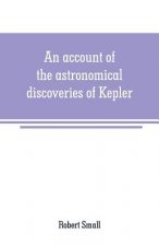 account of the astronomical discoveries of Kepler