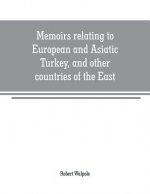 Memoirs relating to European and Asiatic Turkey, and other countries of the East