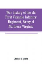 War history of the old First Virginia Infantry Regiment, Army of Northern Virginia