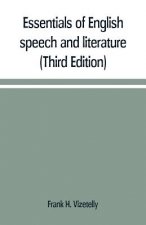 Essentials of English speech and literature; an outline of the origin and growth of the language, with chapters on the influence of the Bible, the val