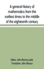 general history of mathematics from the earliest times to the middle of the eighteenth century