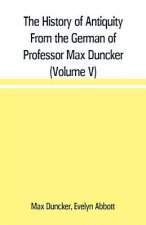 History of Antiquity From the German of Professor Max Duncker (Volume V)