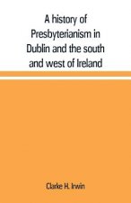 history of Presbyterianism in Dublin and the south and west of Ireland