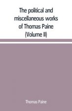 political and miscellaneous works of Thomas Paine (Volume II)
