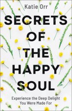 Secrets of the Happy Soul