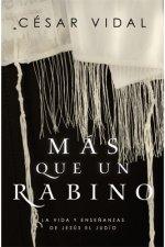 Más Que Un Rabino: La Vida Y Ense?anzas de Jesús El Judío