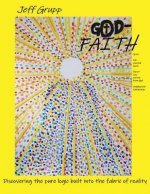 God-Faith: Discovering the Pure Logic Built Into the Fabric of Realityvolume 1