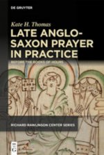 Late Anglo-Saxon Prayer in Practice: Before the Books of Hours