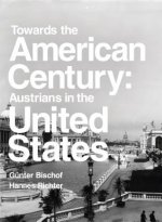 Towards the American Century: Austrians in the United States