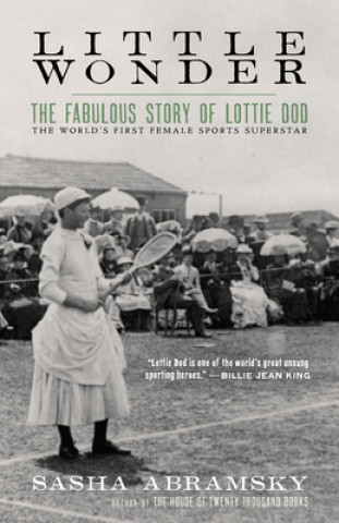 Little Wonder: The Fabulous Story of Lottie Dod, the World's First Female Sports Superstar