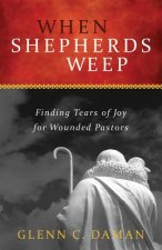 When Shepherds Weep: Finding Tears of Joy for Wounded Pastors
