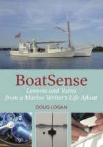 Boatsense: Lessons and Yarns from a Marine Writer's Life Afloat
