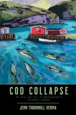 Cod Collapse: The Rise and Fall of Newfoundland's Saltwater Cowboys