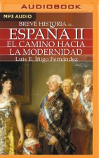 Breve Historia de Espa?a II: El Camino Hacia La Modernidad