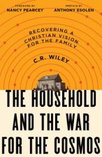 The Household and the War for the Cosmos: Recovering a Christian Vision for the Family