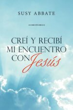 Crei Y Recibi Mi Encuentro Con Jesus