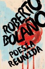 Roberto Bola?o: Poesía Reunida / Collected Poetry
