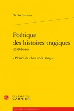 Poetique Des Histoires Tragiques: Pleines de Chair Et de Sang