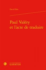 Paul Valery Et l'Acte de Traduire
