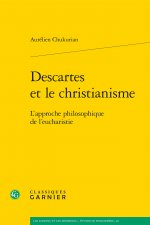 Descartes Et Le Christianisme: L'Approche Philosophique de l'Eucharistie