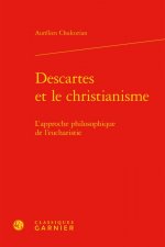 Descartes Et Le Christianisme: L'Approche Philosophique de l'Eucharistie