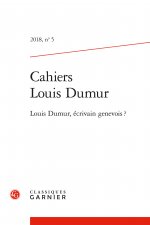 Cahiers Louis Dumur: Louis Dumur, Ecrivain Genevois ?