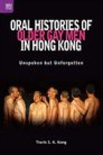 Oral Histories of Older Gay Men in Hong Kong: Unspoken But Unforgotten