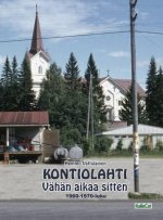 KONTIOLAHTI - Vahan aikaa sitten 1960-1970-luku