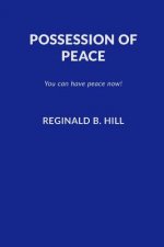 Possession of Peace: You Can Have Peace Now and Keep It!